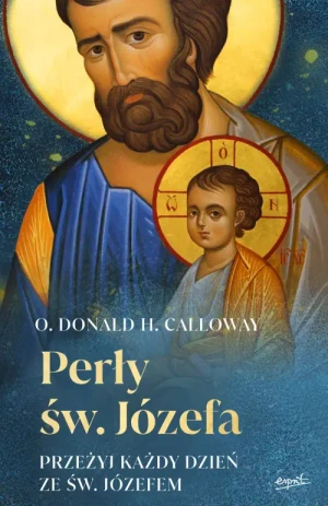 Perły św. Józefa. Przeżyj każdy dzień ze św. Józefem. ks. Donald H. Calloway