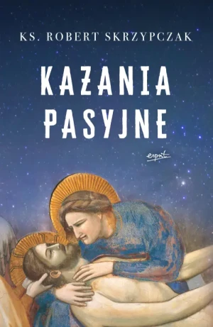 Kazania pasyjne. ks. Robert Skrzypczak