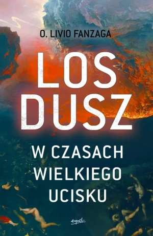 Los dusz w czasach wielkiego ucisku. o. Livio Fanzaga