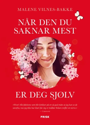 Malene Vilnes-Bakke Når Den Du Saknar Mest Er Deg Sjølv