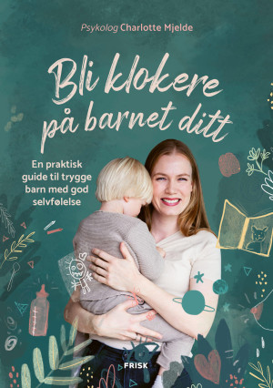 Charlotte Mjelde Bli Klokere På Barnet Ditt