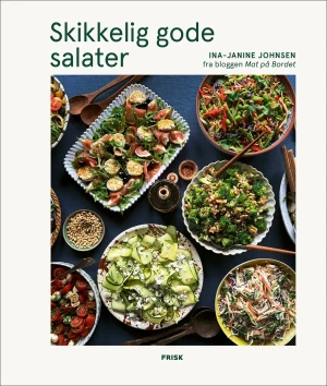 Ina-Janine Johnsen Skikkelig Gode Salater