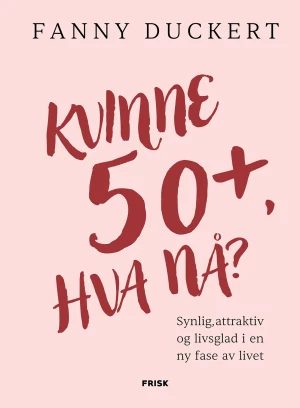 Fanny Duckert Kvinne 50+, Hva Nå?