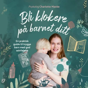 Charlotte Mjelde Bli Klokere På Barnet Ditt – Lydbok