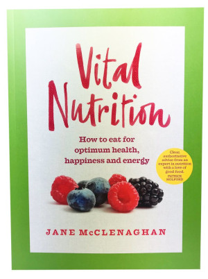 Jane McClenaghan Vital Nutrition - How to eat your way to optimum health, happiness and energy