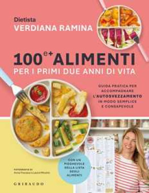 Verdiana Ramina 100 e + alimenti per i primi due anni di vita. Guida pratica per accompagnare l'autosvezzamento in modo semplice e consapevole. Copia