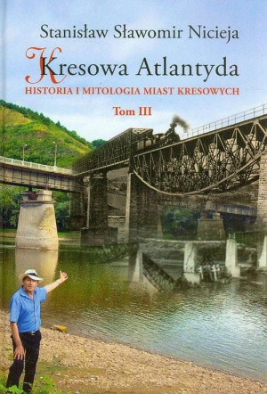 KRESOWA ATLANTYDA 3 HISTORIA I MITOLOGIA MIAST KRESOWYCH S S NICIEJA ZALESZCZYKI KOSÓW CHODORÓW KAŁUSZ ABACJA
