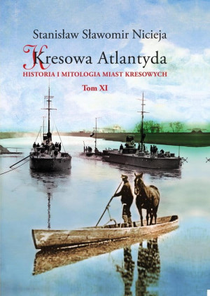 KRESOWA ATLANTYDA 11 HISTORIA I MITOLOGIA MIAST KRESOWYCH S S NICIEJA POLESIE PIŃSK PINA PRYPEĆ HORYŃ