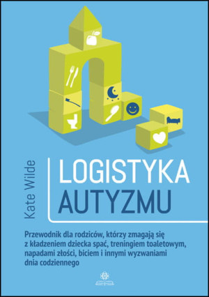 LOGISTYKA AUTYZMU PRZEWODNIK DLA RODZICÓW WILDE
