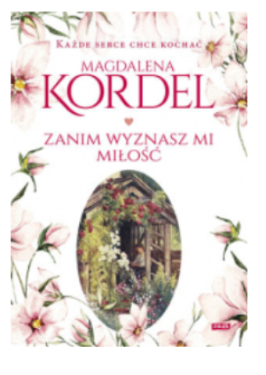 ZANIM WYZNASZ MI MIŁOŚĆ MAGDALENA KORDEL NOWA