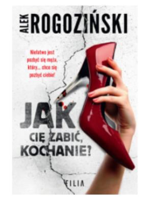 JAK CIĘ ZABIĆ KOCHANIE ALEK ROGOZIŃSKI NOWA