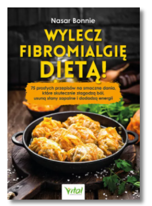 WYLECZ FIBROMIALGIĘ DIETĄ BONNIE NASAR NOWA