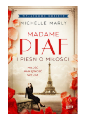 MADAME PIAF I PIEŚŃ O MIŁOŚCI MICHELLE MARLY NOWA