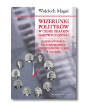 WIZERUNKI POLITYKÓW W CIENIU ZDARZEŃ WOJCIECH MAGUŚ
