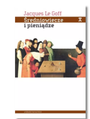 ŚREDNIOWIECZE I PIENIĄDZE JACQUES LE GOFF NOWA