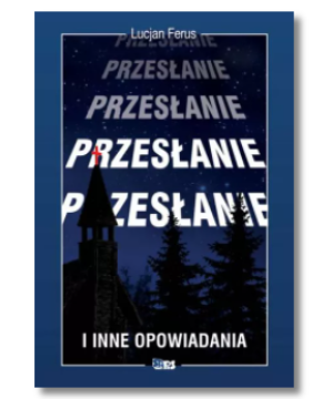 PRZESŁANIE I INNE OPOWIADANIA FERUS LUCJAN NOWA