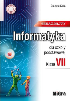 INFORMATYKA TERAZ BAJTY KLASA 7 GRAŻYNA KOBA
