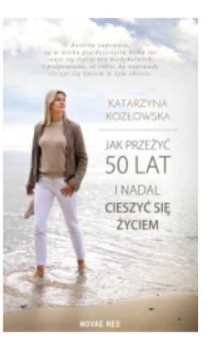 JAK PRZEŻYĆ 50 LAT I NADAL CIESZYĆ SIĘ KOZŁOWSKA