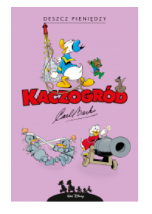 KACZOGRÓD DESZCZ PIENIĘDZY I INNE HISTORIE CARL BARKS