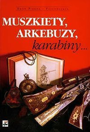 MUSZKIETY ARKEBUZY KARABINY REWOLWERY XVI-XIX