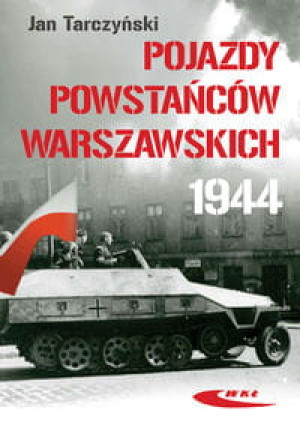 POJAZDY POWSTAŃCÓW WARSZAWSKICH 1944 JAN TARCZYŃSKI