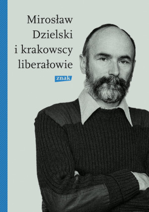 MIROSŁAW DZIELSKI I KRAKOWSCY LIBERAŁOWIE BRÓDKA