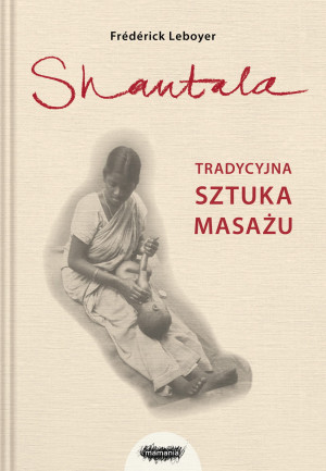 SHANTALA TRADYCYJNA SZTUKA MASAŻU LEBOYER NOWA