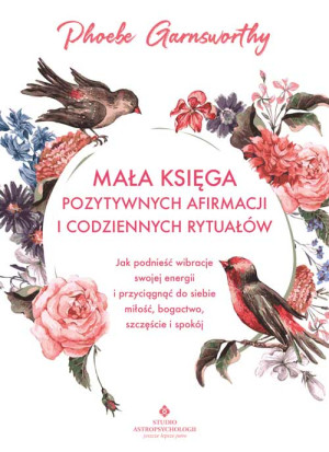 MAŁA KSIĘGA POZYTYWNYCH PHOEBE GARNSWORTHY NOWA