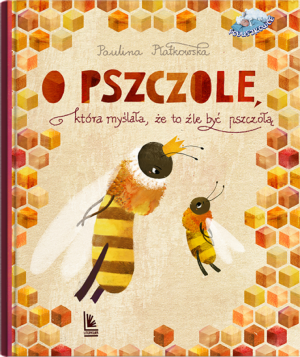 O PSZCZOLE KTÓRA MYŚLAŁA ŻE TO ŹLE BYĆ PSZCZOŁĄ NOWA