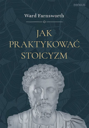 JAK PRAKTYKOWAĆ STOICYZM WARD FARNSWORTH NOWA