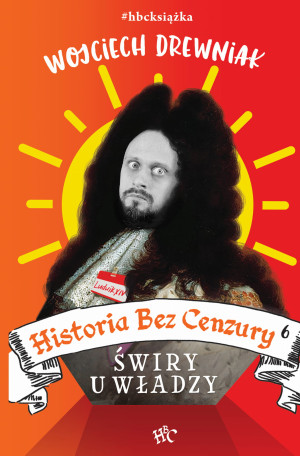 HISTORIA BEZ CENZURY TOM 6 ŚWIRY U WŁADZY DREWNIAK