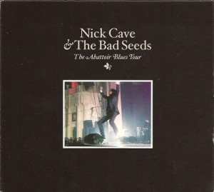 NICK CAVE & THE BAD SEEDS THE ABATTOIR BLUES TOUR FINALLY