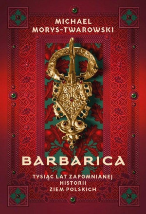 BARBARICA POLSKA ZIEMIA ZAPOMNIANA HISTORIA MICHAŁ M TWAROWSKI NOWA 380 STR