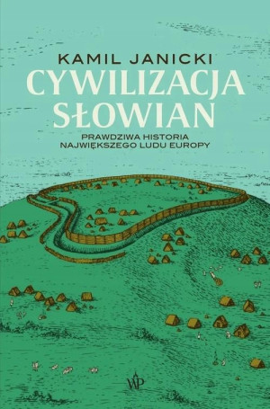 CYWILIZACJA SŁOWIAN KAMIL JANICKI NOWA TWARDA 400 STRON PEŁNE