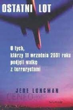 OSTATNI LOT JERE LONGMAN 11 WRZESNIA 2001 WORLD TRADE CENTER PENTAGON