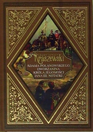 ADAMA POLANOWSKIEGO NOTATKI JÓZEF I KRASZEWSKI JAN III SOBIESKI KRÓL POLSKI