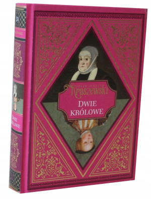 DWIE KRÓLOWE JÓZEFI KRASZEWSKI ZYGMUNT STARY ZYGMUNT AUGUST KRÓLOWIE POLSCY