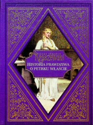 HISTORIA PRAWDZIWA O PETRKU WŁAŚCIE JI KRASZEWSKI KSIĄŻĘTA POLSCY DZIELNICE