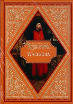 WALIGÓRA JÓZEF IGNACY KRASZEWSKI LESZEK BIAŁY KRÓL POLSKI