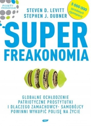SUPER FREAKONOMIA S D LEVITT A J DUBNER PUNKTY PRZEŁOMOWE EKONOMIA