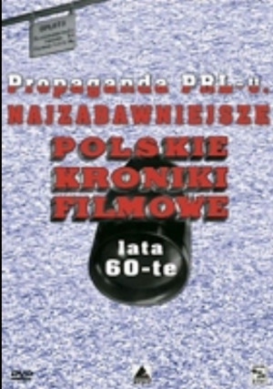 PROPAGANDA PRL-U NAJZABAWNIEJSZE POLSKIE KRONIKI FILMOWE LATA 60-TE DVD