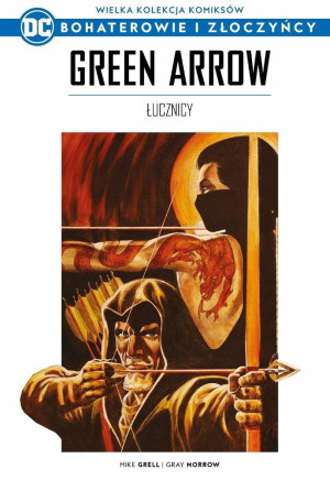 GREEN ARROW ŁUCZNICY BOHATEROWIE I ZŁOCZYŃCY 14 UNIWERSUM DC