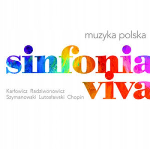 SINFONIA VIVA CD KARŁOWICZ RADZIWONOWICZ SZYMANOWSKI LUTOSŁAWSKI CHOPIN