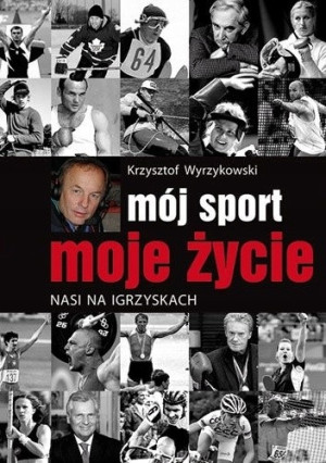 MÓJ SPORT MOJE ŻYCIE KRZYSZTOF WYRZYKOWSKI