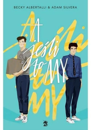 A JEŚLI TO MY ADAM SILVERA BECKY ALBERTALLI