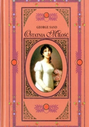 OSTATNIA MIŁOŚĆ GEORGE SAND NOWA