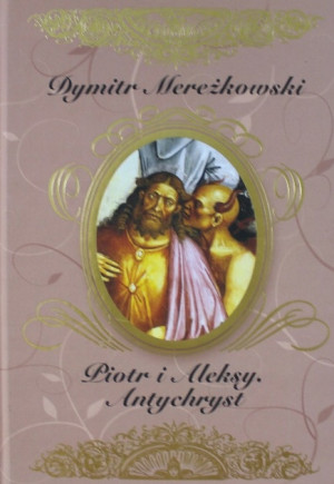 PIOTR I ALEKSY ANTYCHRYST DYMITR MEREŻKOWSKI NOWA