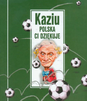 KAZIU POLSKA CI DZIĘKUJE KAZIMIERZ GÓRSKI POLSKA