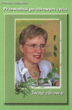 PRZEWODNIK PO ZDROWYM ŻYCIU STEFANIA KORŻAWSKA
