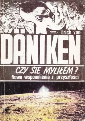 CZY SIĘ MYLIŁEM? NOWE WSPOMNIENIA DANIKEN